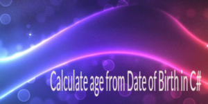 Calculate age from Date of Birth in C#